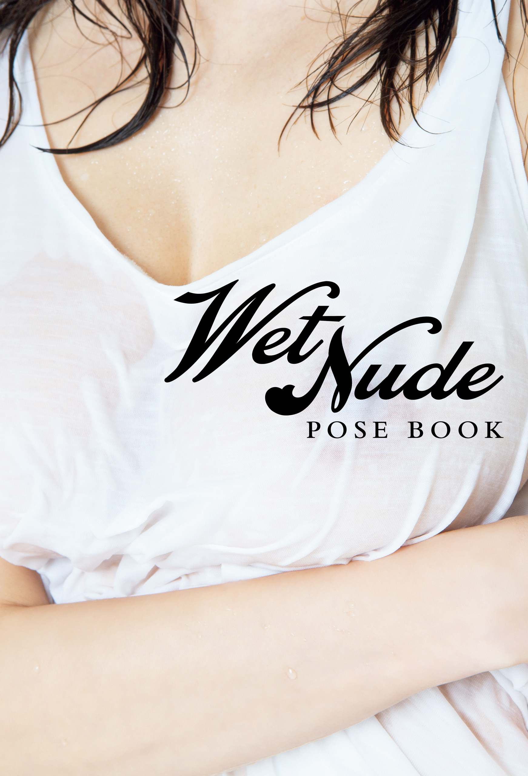 WET NUDE POSE BOOK - ぐっしょり濡らしちゃいました！！ - 【電子増量版】