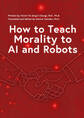 How to Teach Morality to AI and Robots(東大教授が挑むAIに「善悪の判断」を教える方法 「人を殺してはいけない」は“いつも正しい”か? 英語版)