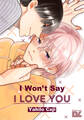 I Won’t Say I Love You