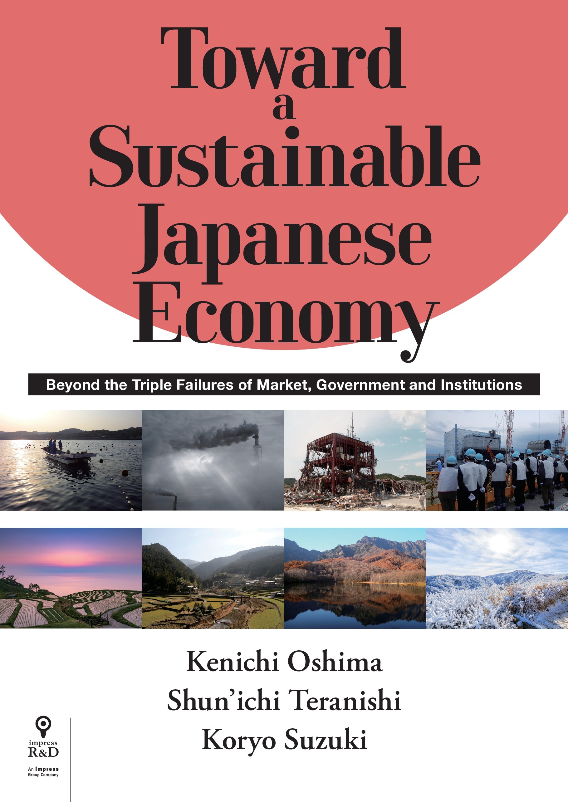 Toward a Sustainable Japanese Economy　Beyond the Triple Failures of Market， Government and Institutions
