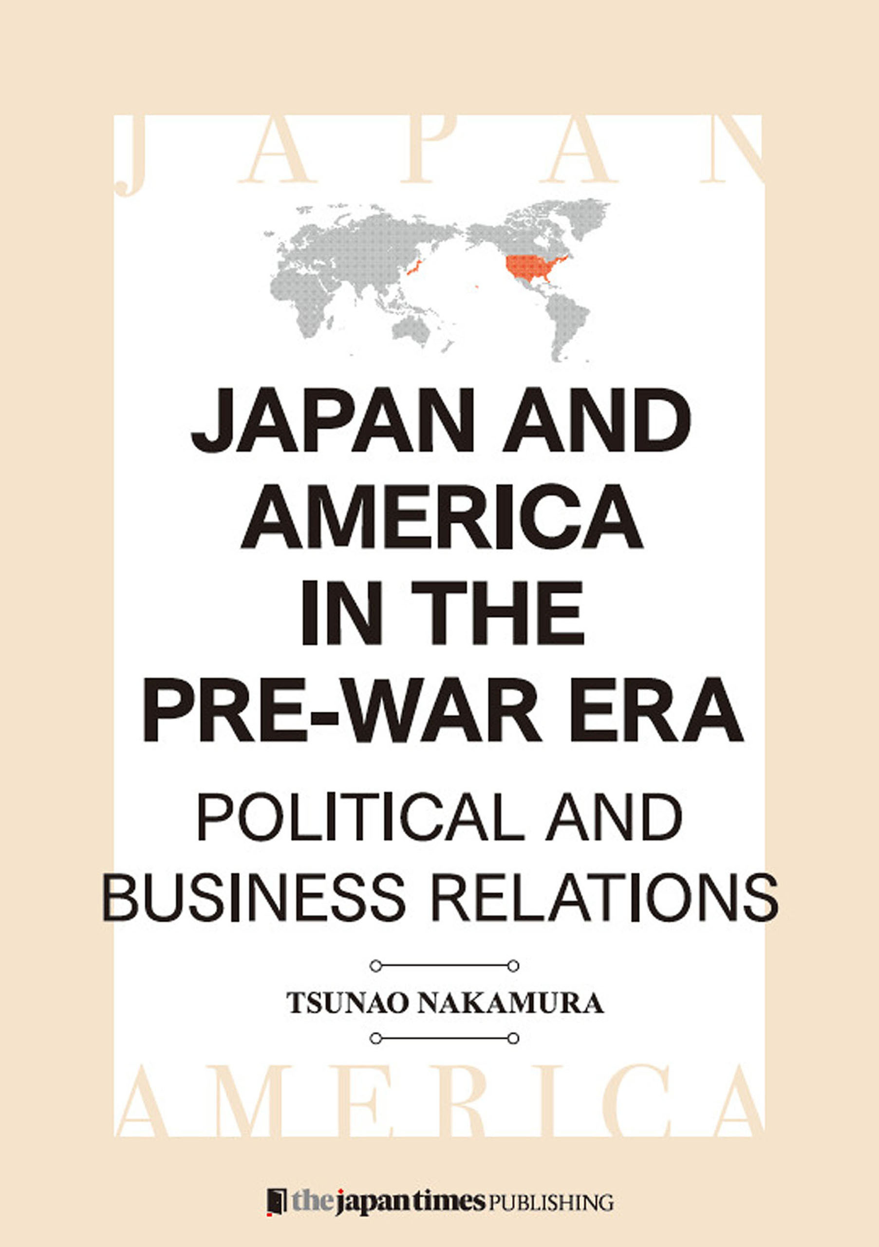 Japan and America in the Pre-war Era Political and Business Relations