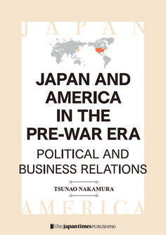Japan and America in the Pre-war Era Political and Business Relations